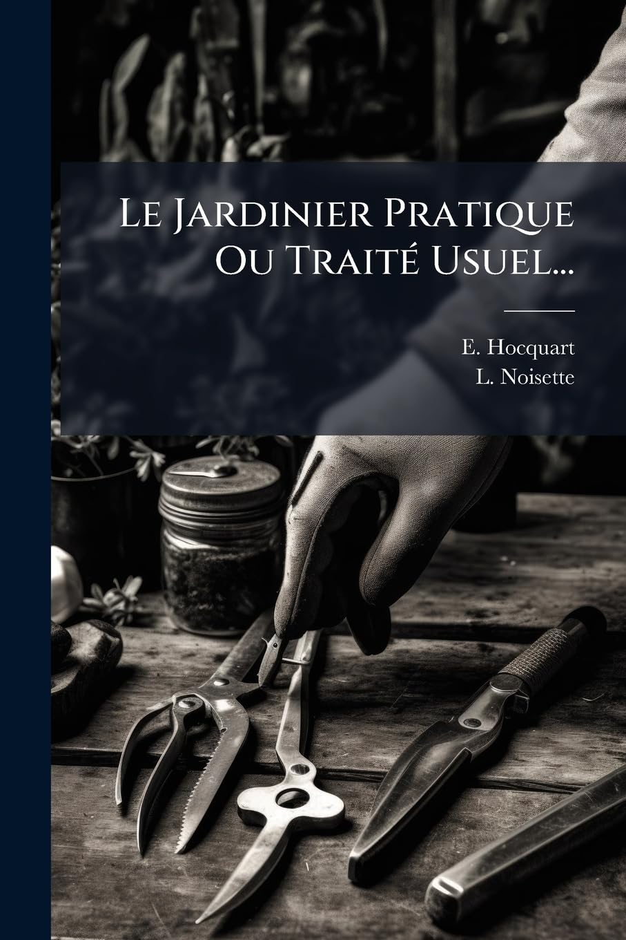Le Jardinier Pratique Ou Traité Usuel... book