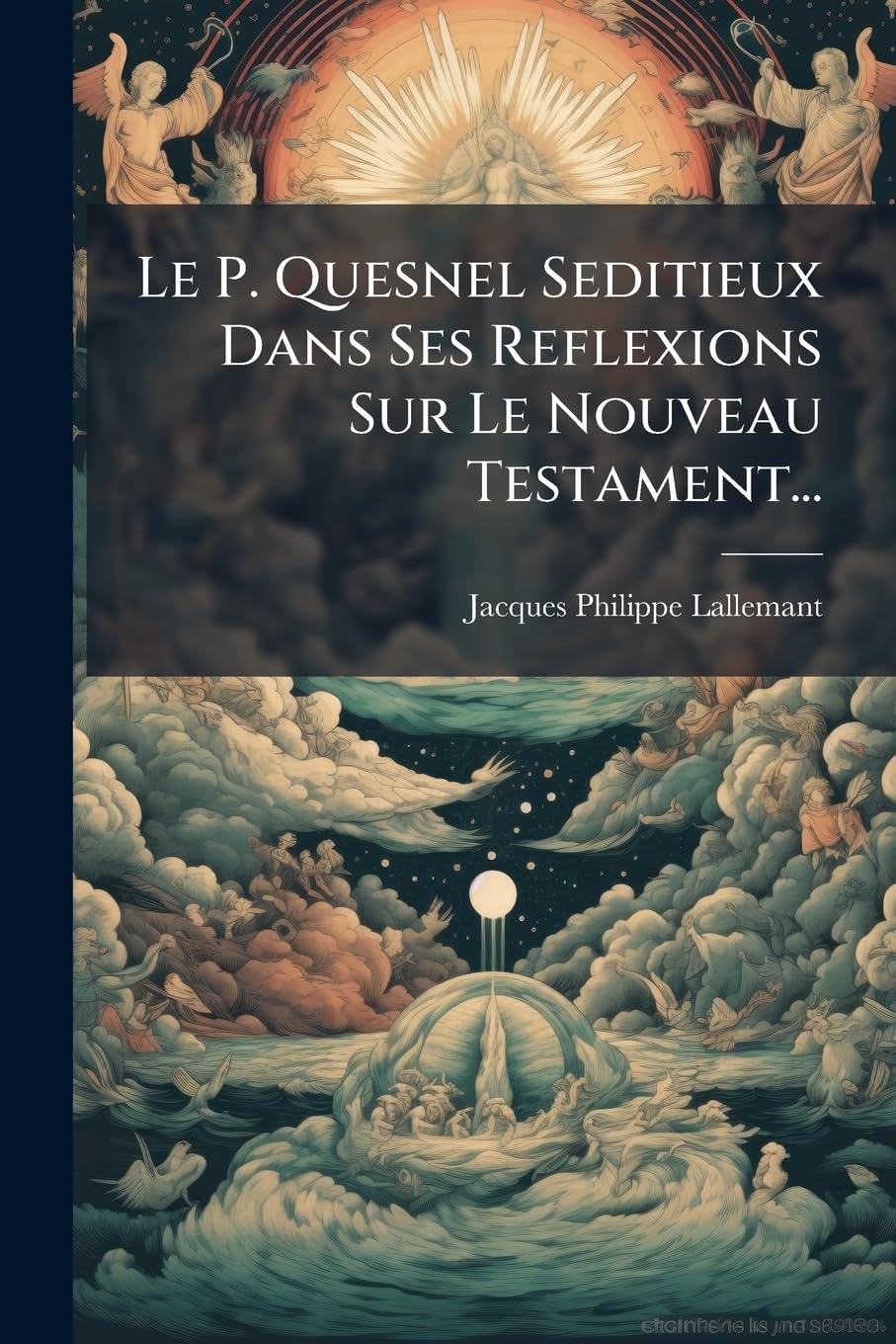 Le P. Quesnel Seditieux Dans Ses Reflexions Sur Le Nouveau Testament... book
