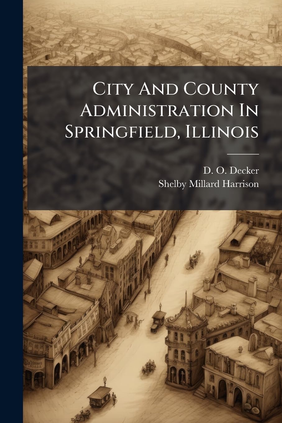 City And County Administration In Springfield, Illinois: A Survey By The Department Of Surveys And Exhibits, Russell Sage Foundation Social Sciences