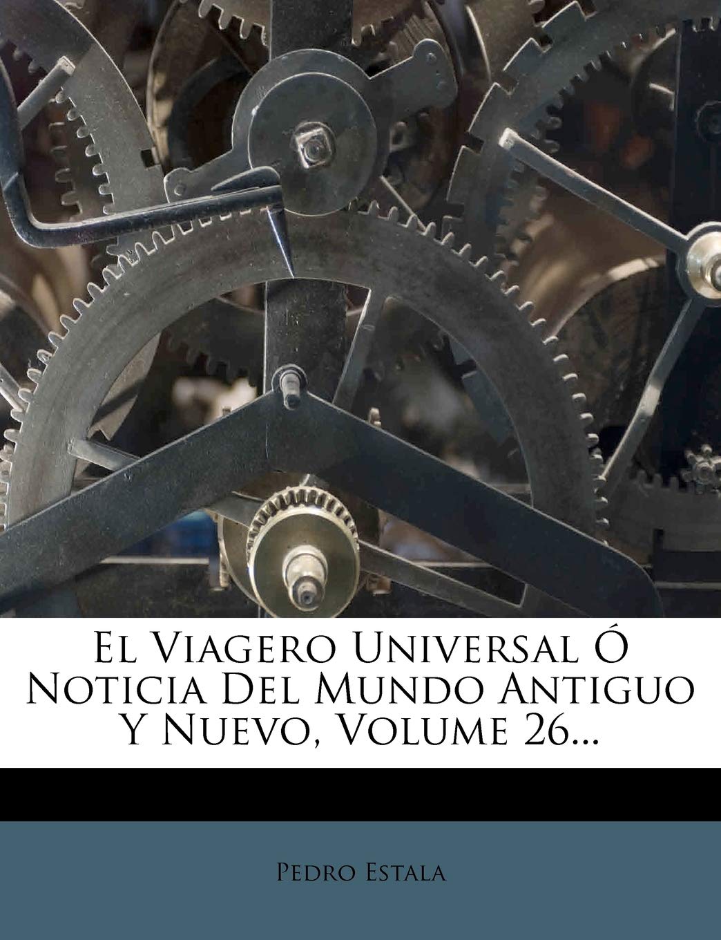 El Viagero Universal Ó Noticia Del Mundo Antiguo Y Nuevo, Volume 26... Politics & History