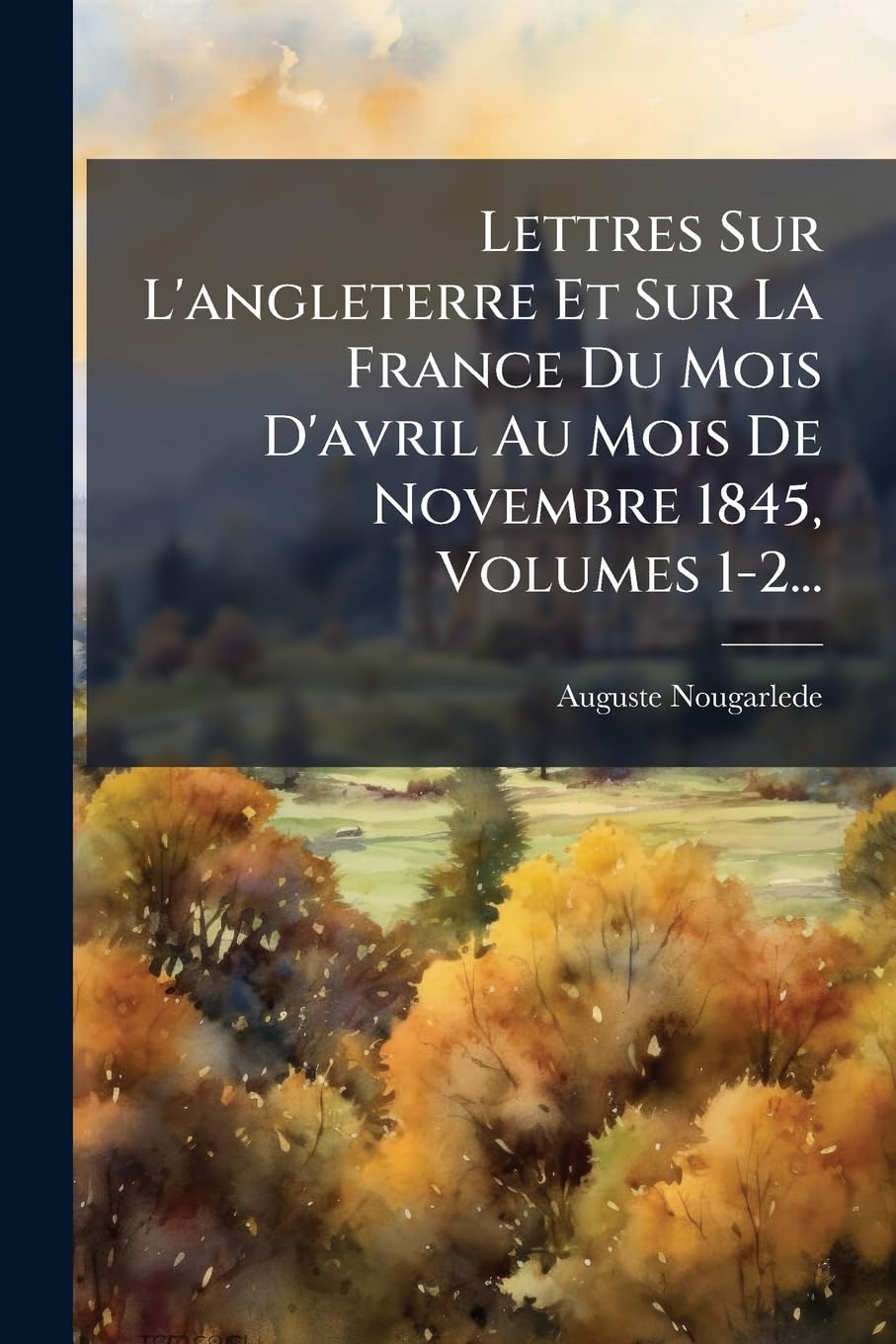 Lettres Sur L'angleterre Et Sur La France Du Mois D'avril Au Mois De Novembre 1845, Volumes 1-2... book