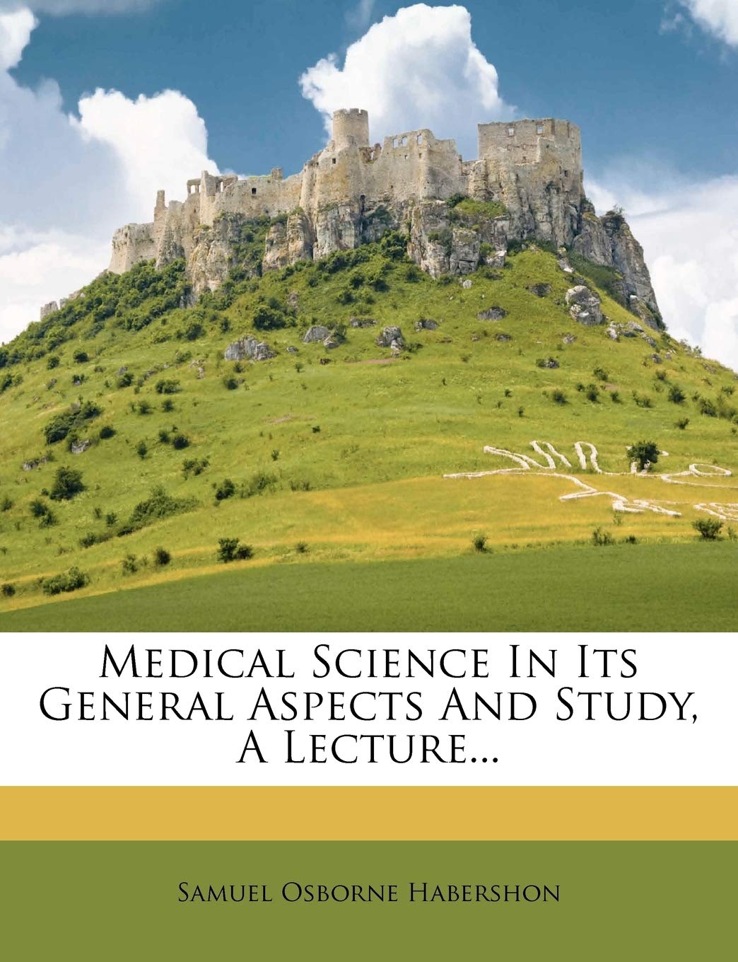 Medical Science in Its General Aspects and Study, a Lecture... Politics & History