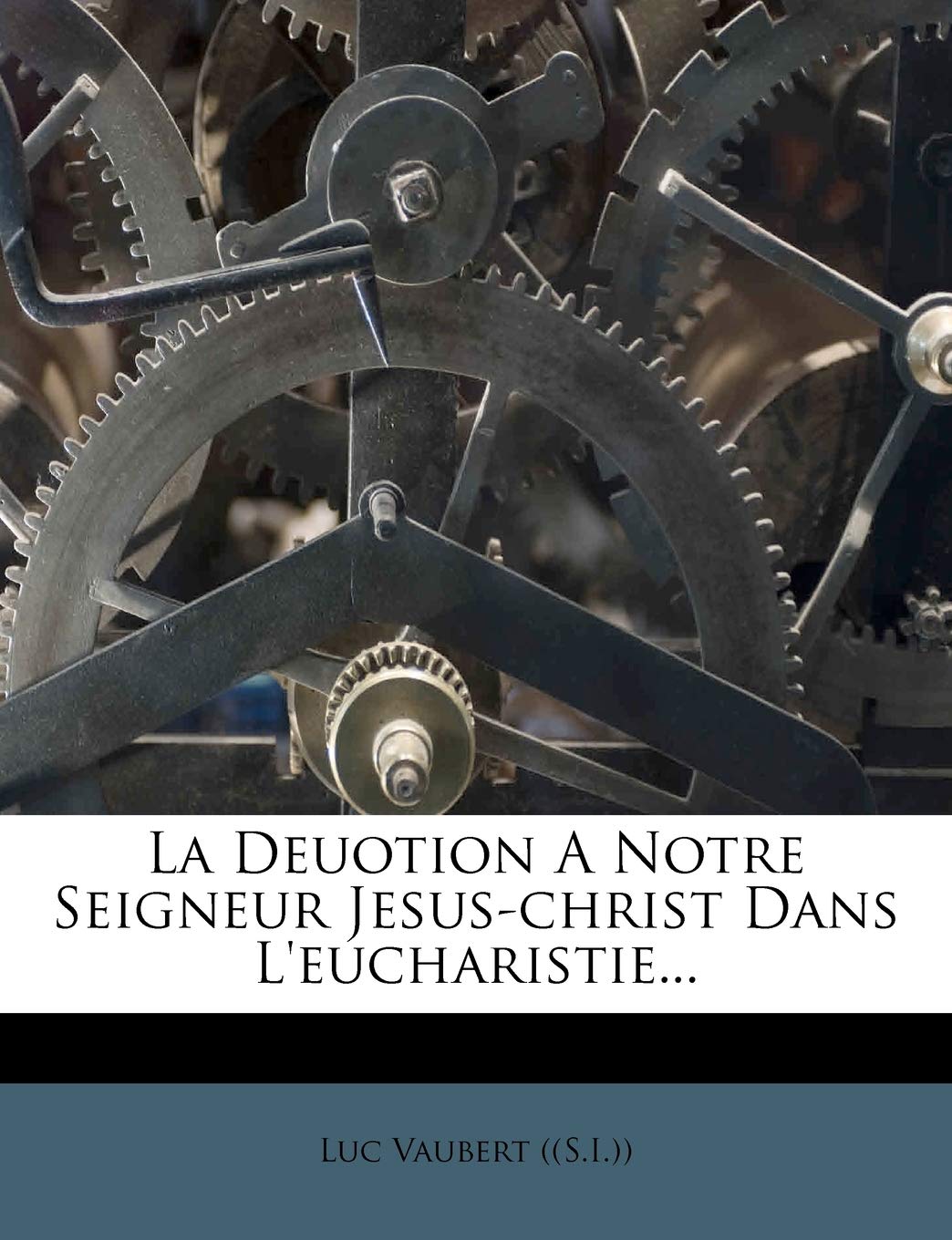La Deuotion a Notre Seigneur Jesus-Christ Dans l'Eucharistie... Politics & History