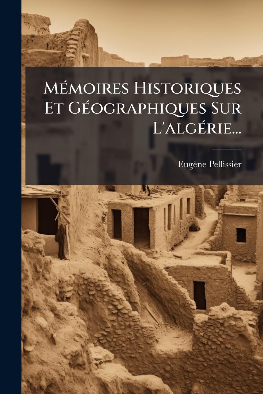 M Moires Historiques Et Geographiques Sur L'Alg Rie... book