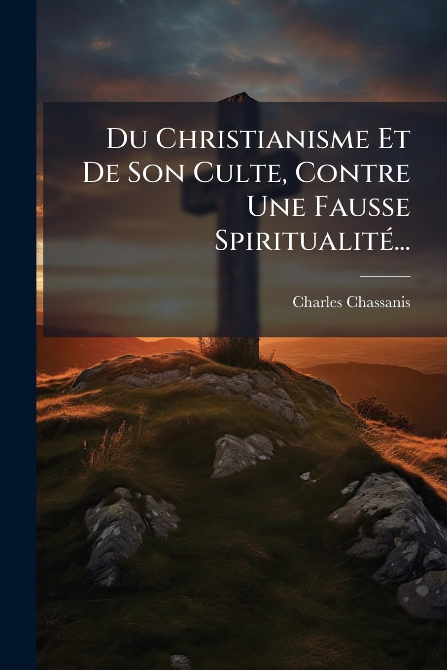 Du Christianisme Et De Son Culte, Contre Une Fausse Spiritualité... book