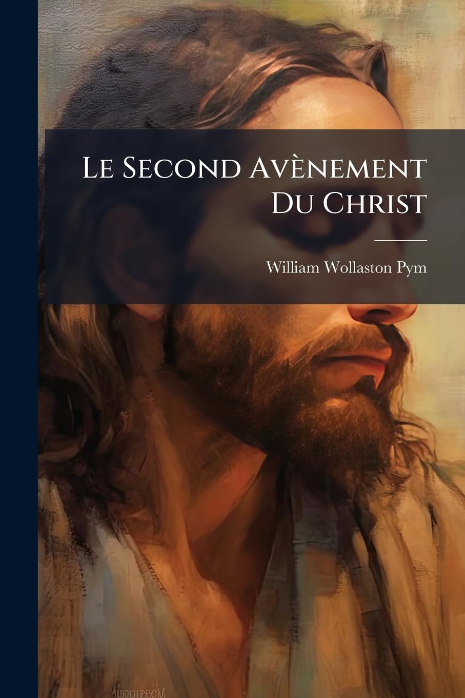 Le Second Avènement Du Christ: Un Mot D'avertissement Aux Chrétiens Des Derniers Temps... book
