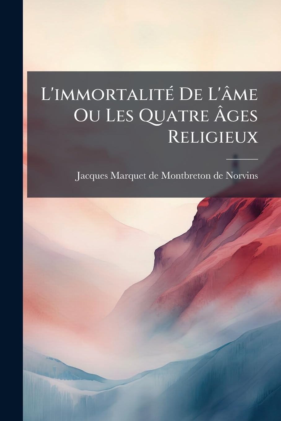 L'immortalité De L'âme Ou Les Quatre Âges Religieux: Poëme En Quatre Chants... book