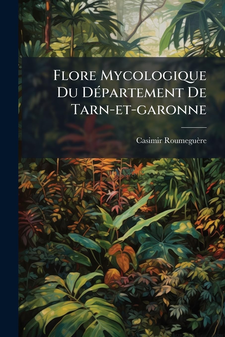 Flore Mycologique Du Département De Tarn-et-garonne: Agaricinées... book