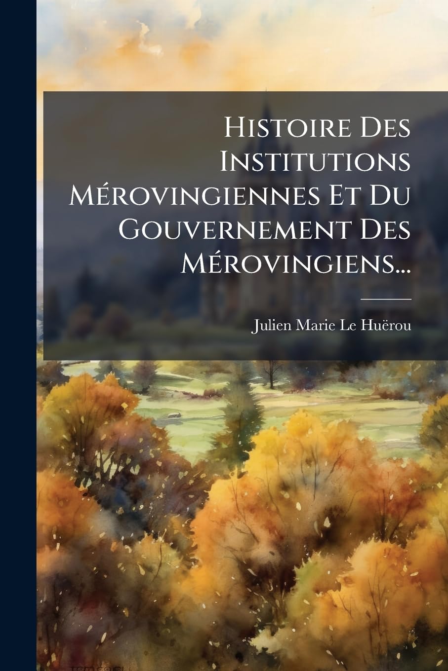 Histoire Des Institutions Mérovingiennes Et Du Gouvernement Des Mérovingiens... book