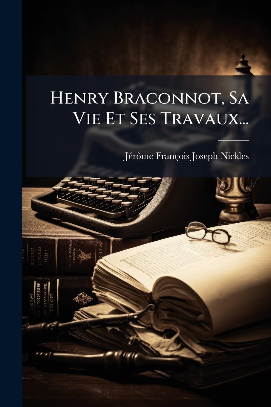 Henry Braconnot, Sa Vie Et Ses Travaux... book
