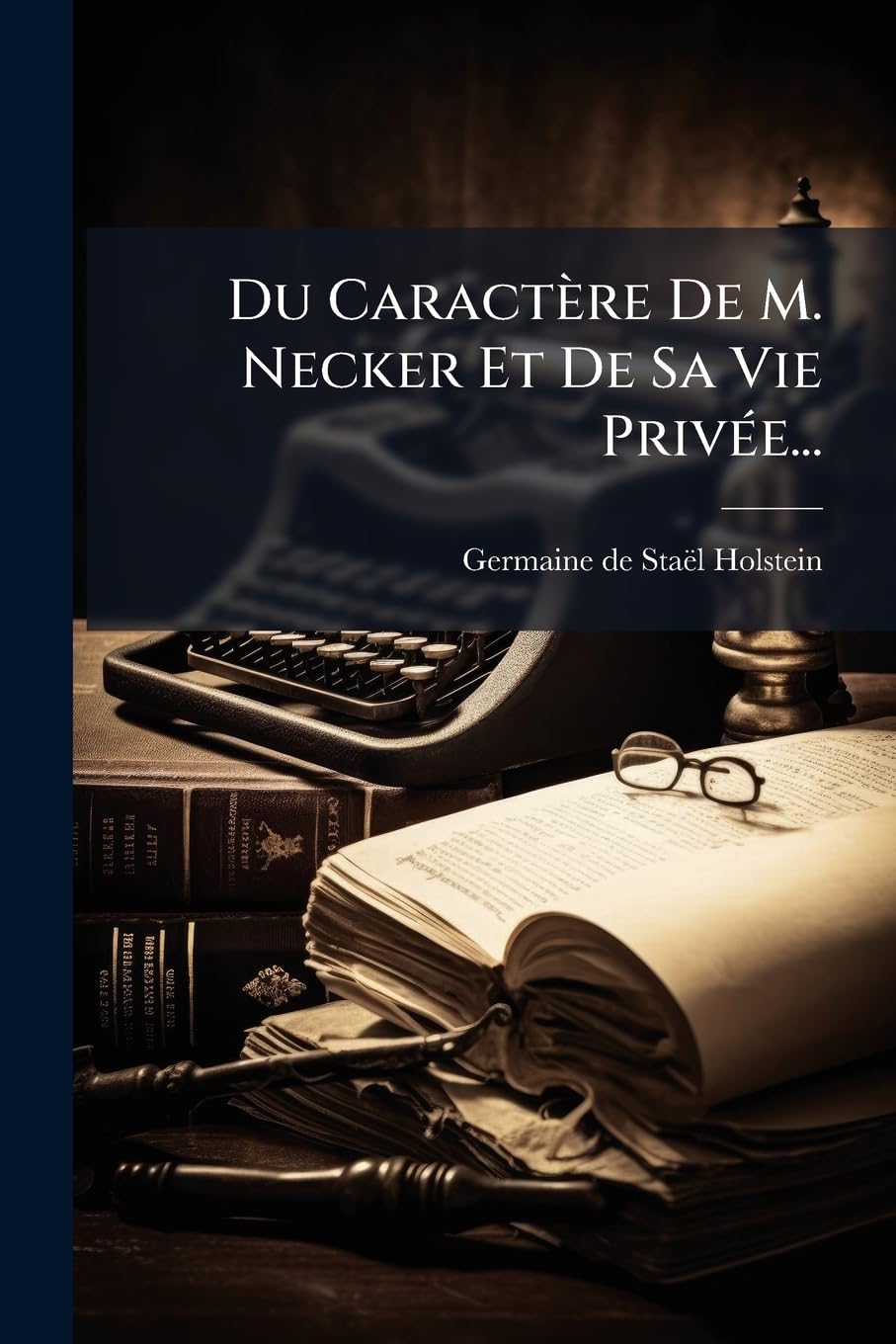 Du Caractère De M. Necker Et De Sa Vie Privée... book