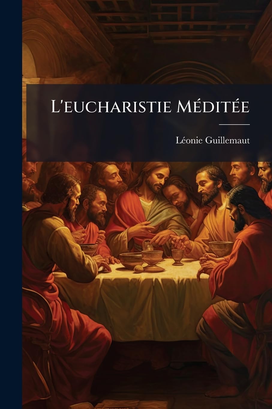 L'eucharistie Méditée: Ou Jésus Mon Amour Et Ma Vie... book