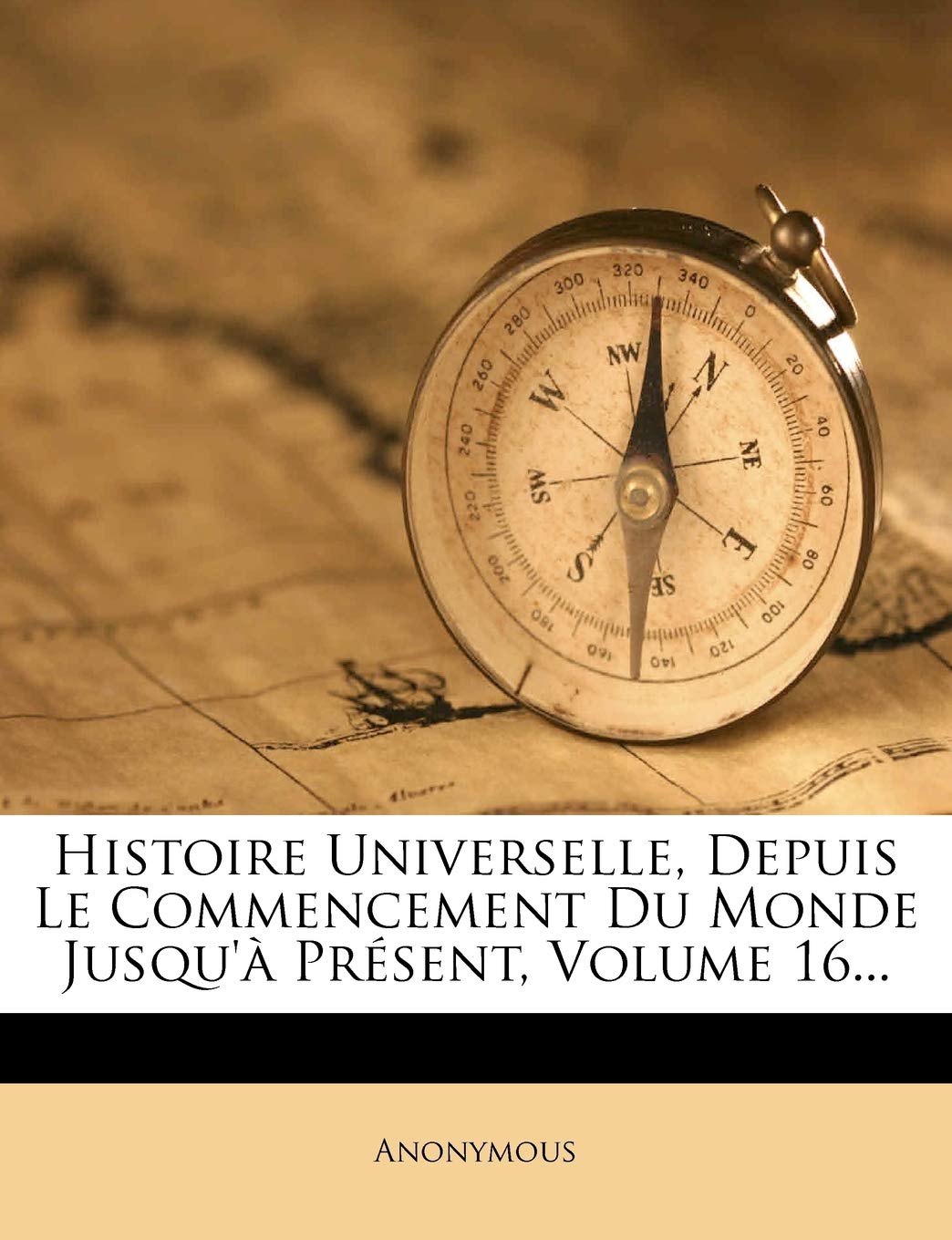 Histoire Universelle, Depuis Le Commencement Du Monde Jusqu'a Present, Volume 16... book