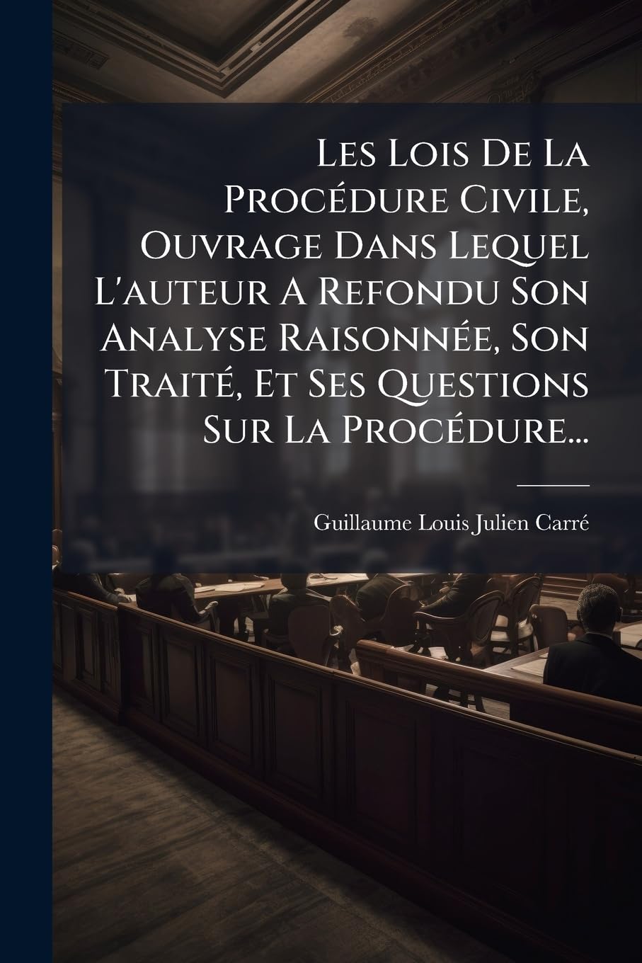 Les Lois de la Procédure Civile, Ouvrage Dans Lequel l'Auteur a Refondu Son Analyse Raisonnée, Son Traité, Et Ses Questions Sur La Procédure... book