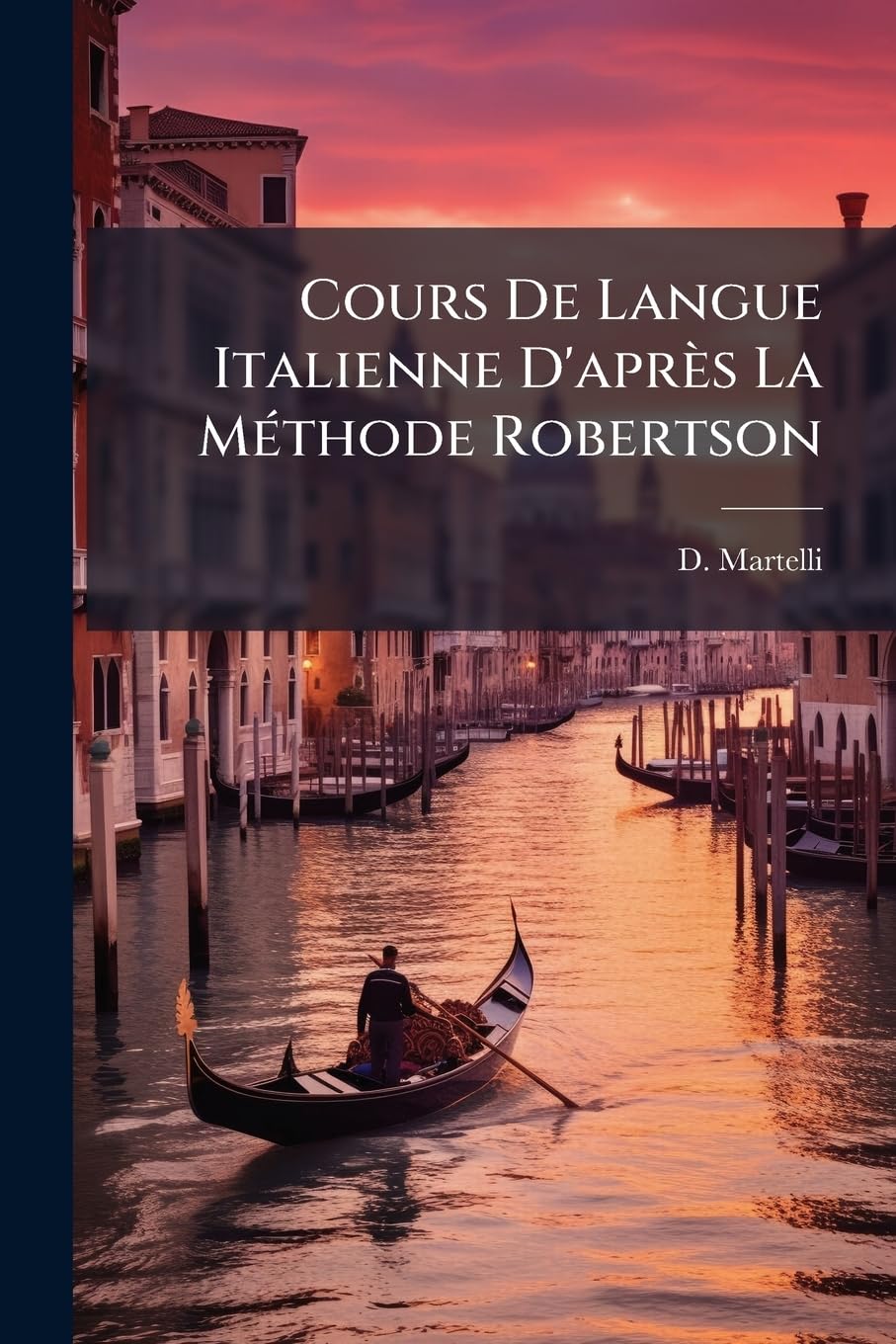 Cours De Langue Italienne D'après La Méthode Robertson: Suivi D'un Traité Sur La Versification... book