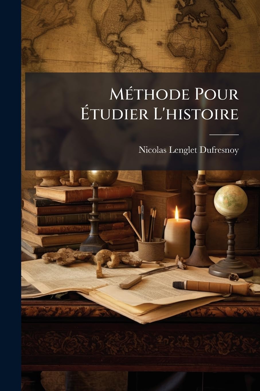 Méthode Pour Étudier L'histoire: Avec Un Catalogue Des Principaux Historiens... book