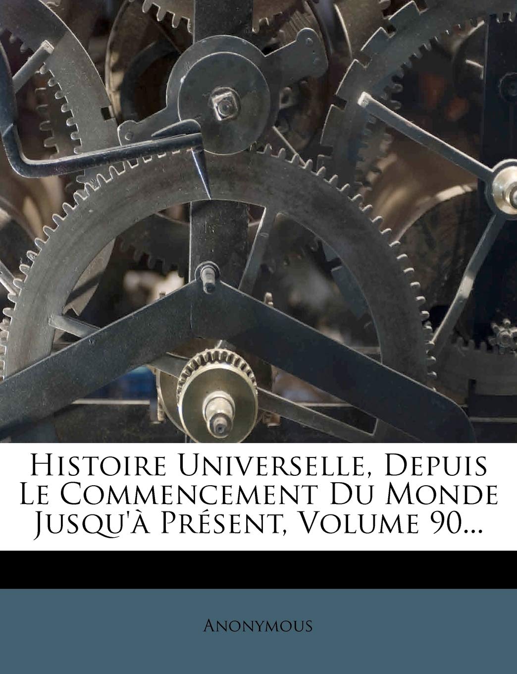 Histoire Universelle, Depuis Le Commencement Du Monde Jusqu'a Present, Volume 90... book