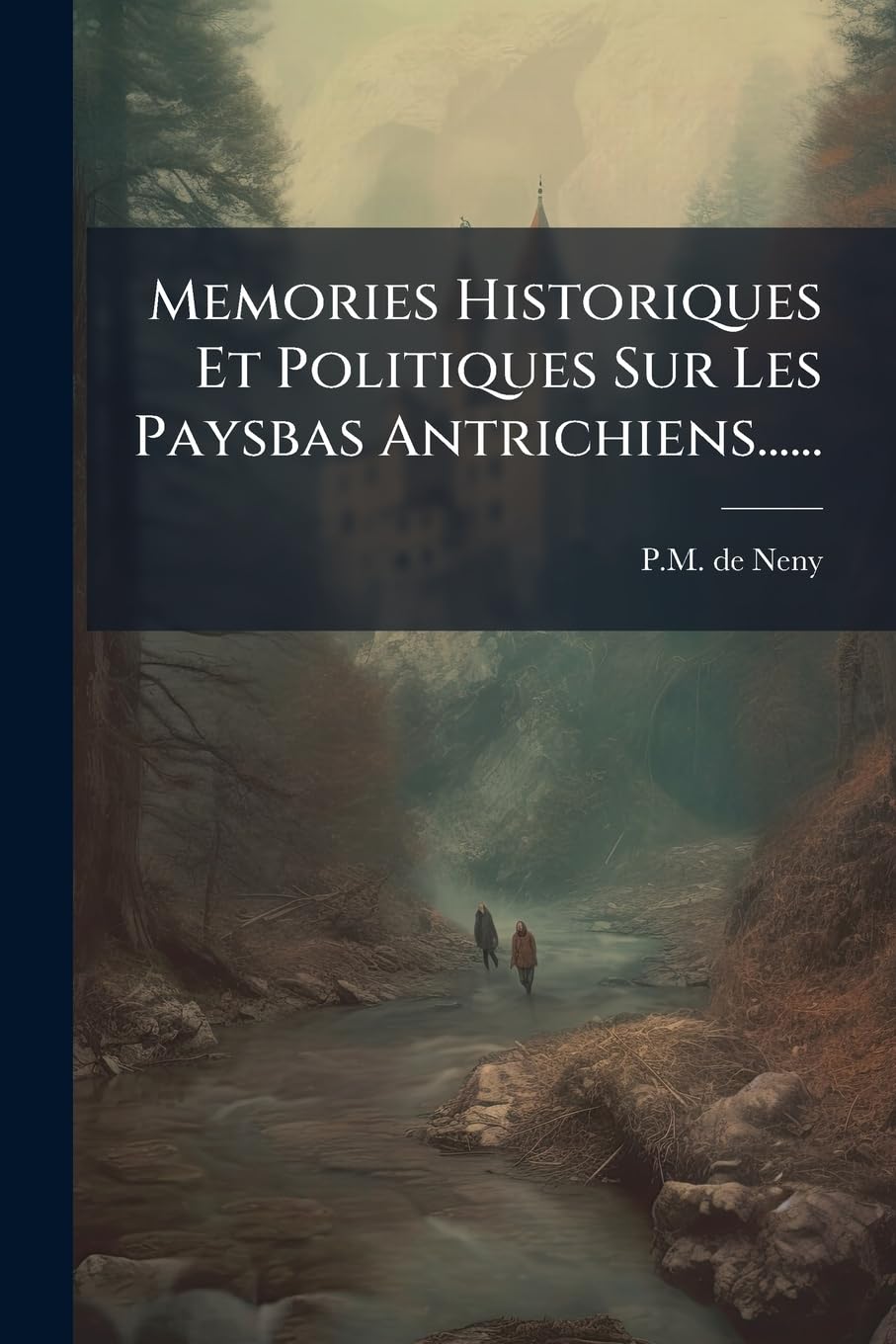 Memories Historiques Et Politiques Sur Les Paysbas Antrichiens...... book