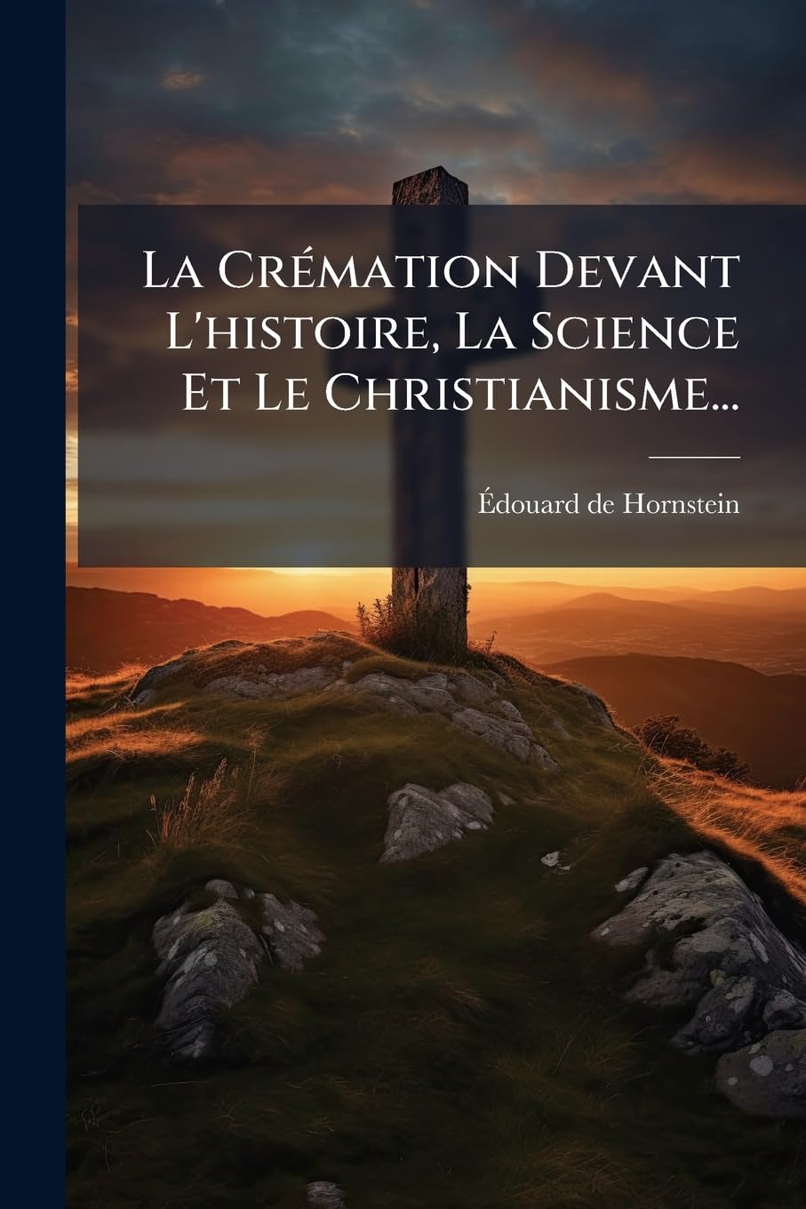 La Crémation Devant L'histoire, La Science Et Le Christianisme... book