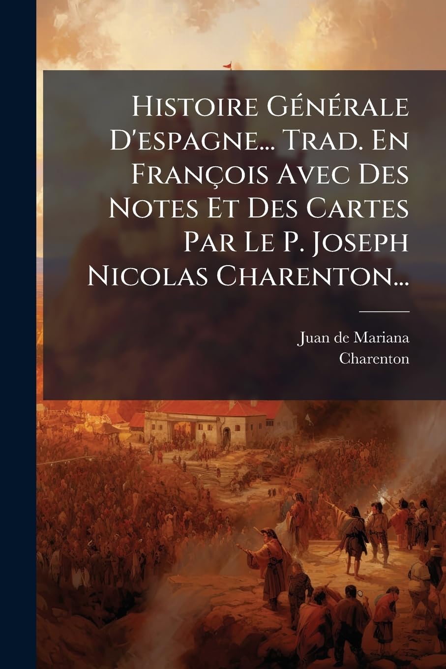 Histoire Générale D'espagne... Trad. En François Avec Des Notes Et Des Cartes Par Le P. Joseph Nicolas Charenton... book