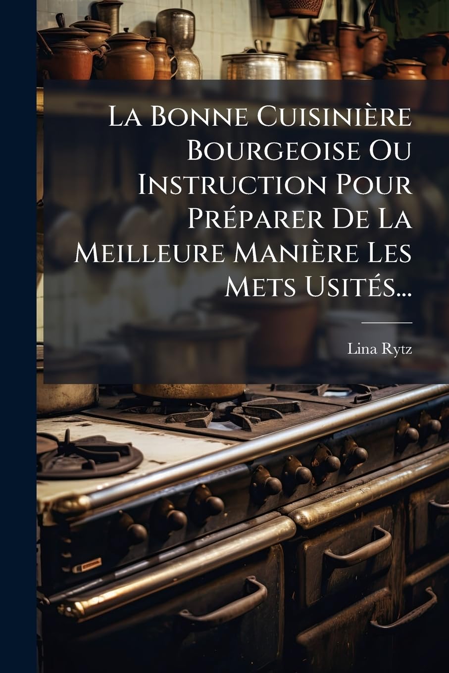 La Bonne Cuisinière Bourgeoise Ou Instruction Pour Préparer De La Meilleure Manière Les Mets Usités... book
