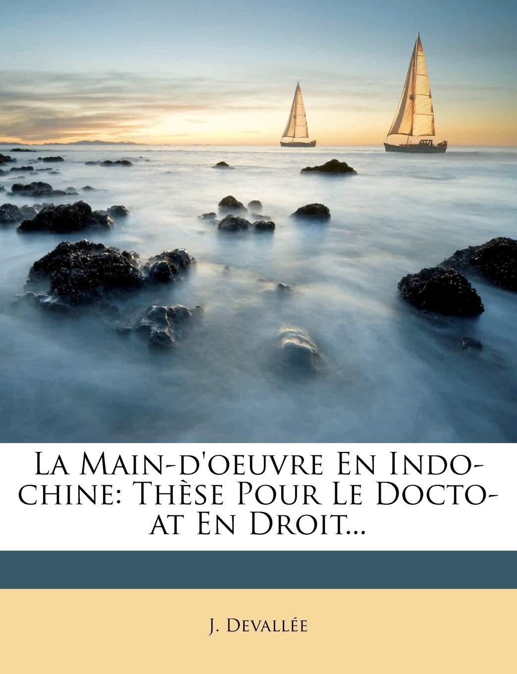 La Main-d'Oeuvre En Indo-Chine: Thèse Pour Le Docto-At En Droit... book