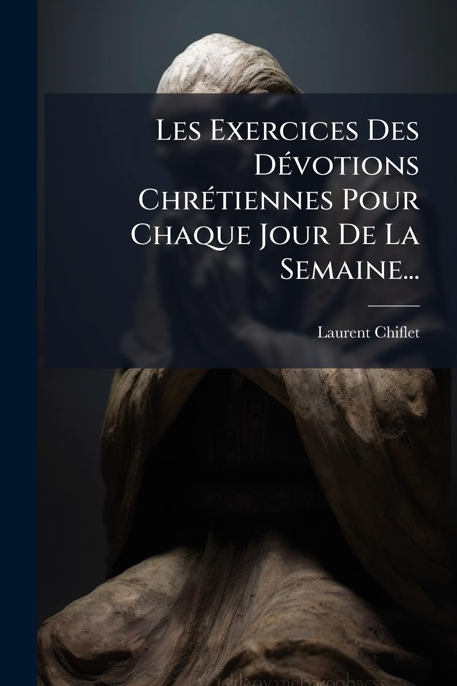 Les Exercices Des Dévotions Chrétiennes Pour Chaque Jour de la Semaine... book