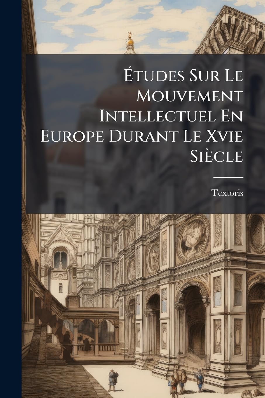 Études Sur Le Mouvement Intellectuel En Europe Durant Le Xvie Siècle: Une Visite a Silvio Pellico En 1851 ...... book