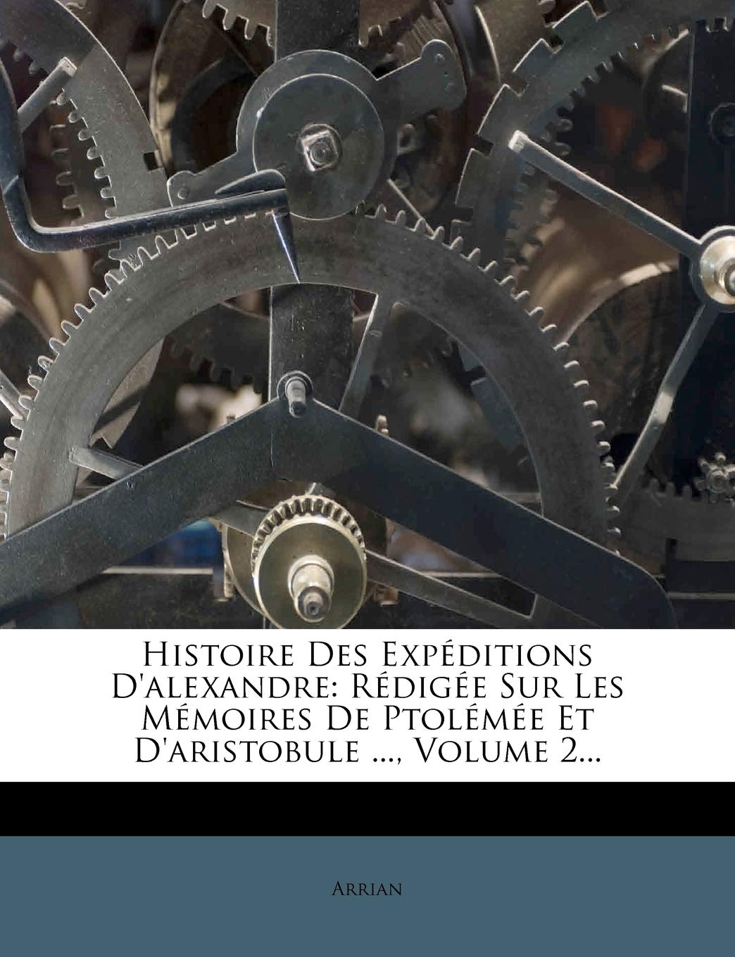 Histoire Des Expéditions D'alexandre: Rédigée Sur Les Mémoires De Ptolémée Et D'aristobule ..., Volume 2... book