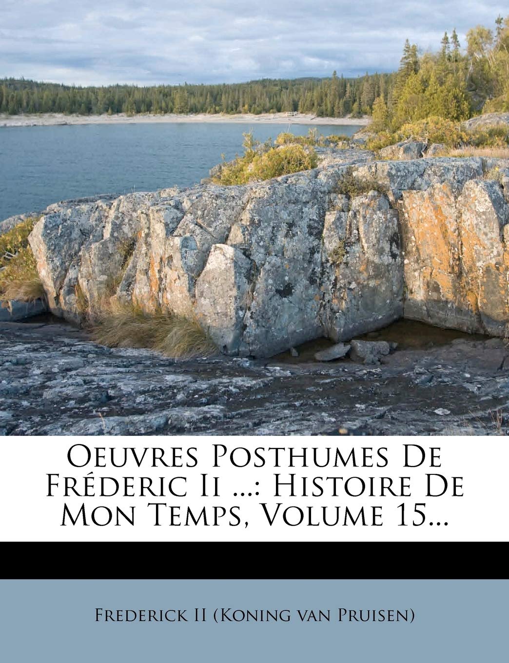 Oeuvres Posthumes de Fréderic II ...: Histoire de Mon Temps, Volume 15... book