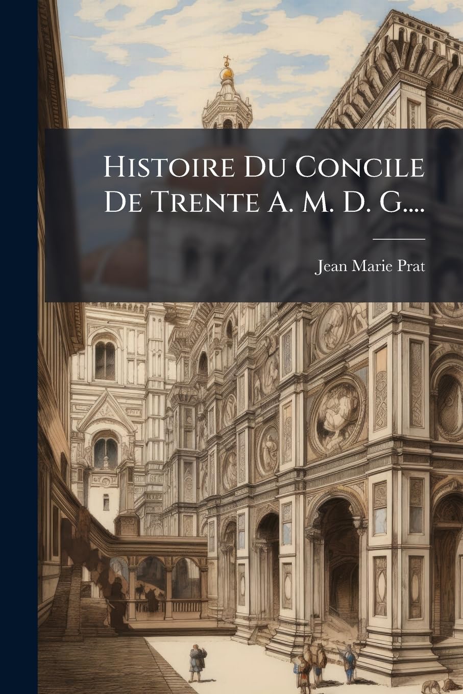 Histoire Du Concile De Trente A. M. D. G.... book