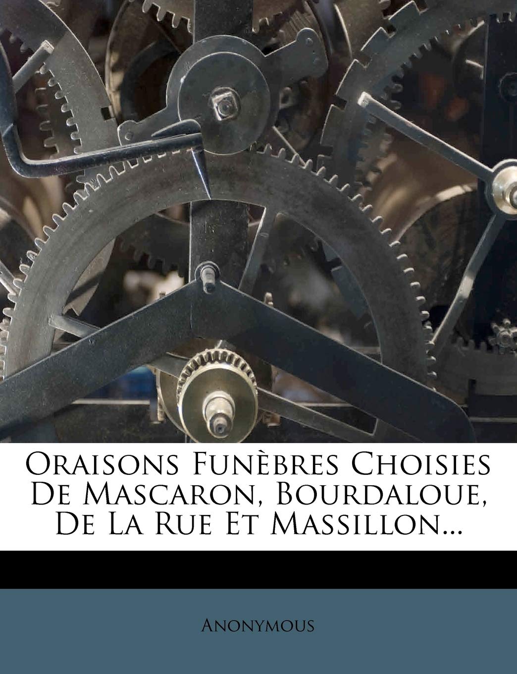 Oraisons Funèbres Choisies De Mascaron, Bourdaloue, De La Rue Et Massillon... book