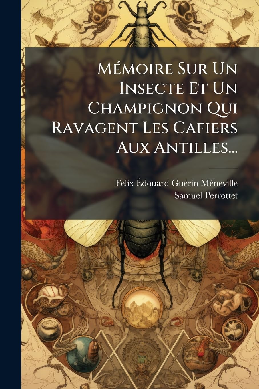 Mémoire Sur Un Insecte Et Un Champignon Qui Ravagent Les Cafiers Aux Antilles... book