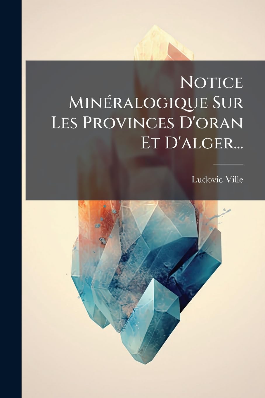 Notice Minéralogique Sur Les Provinces d'Oran Et d'Alger... book