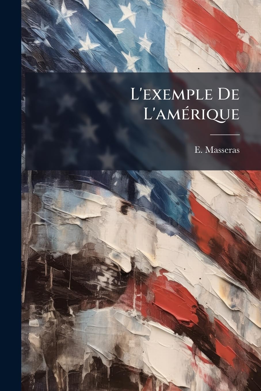 L'exemple De L'amérique: Washington Et Son Oeuvre... book