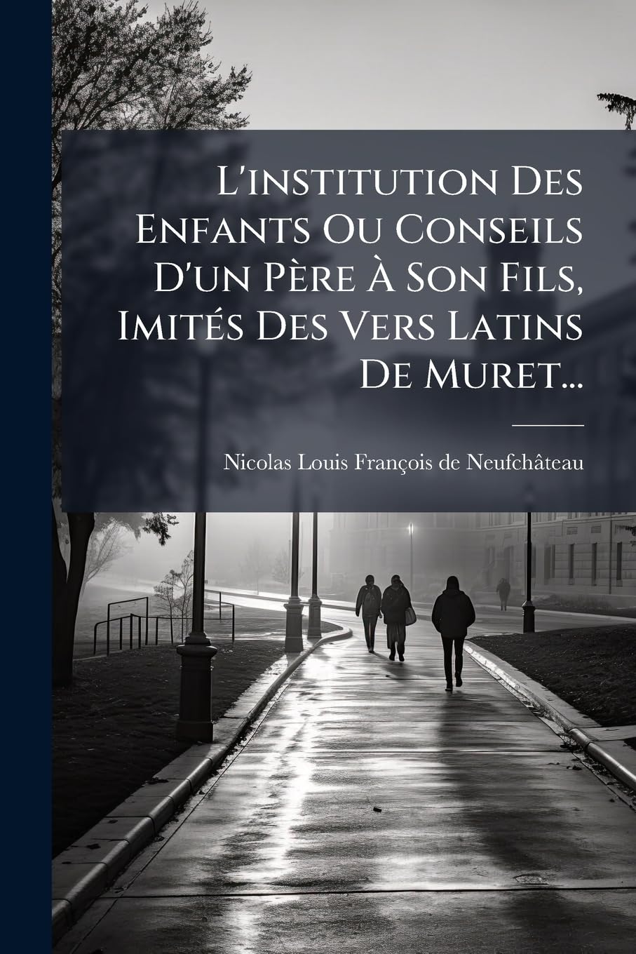 L'institution Des Enfants Ou Conseils D'un Père À Son Fils, Imités Des Vers Latins De Muret... book