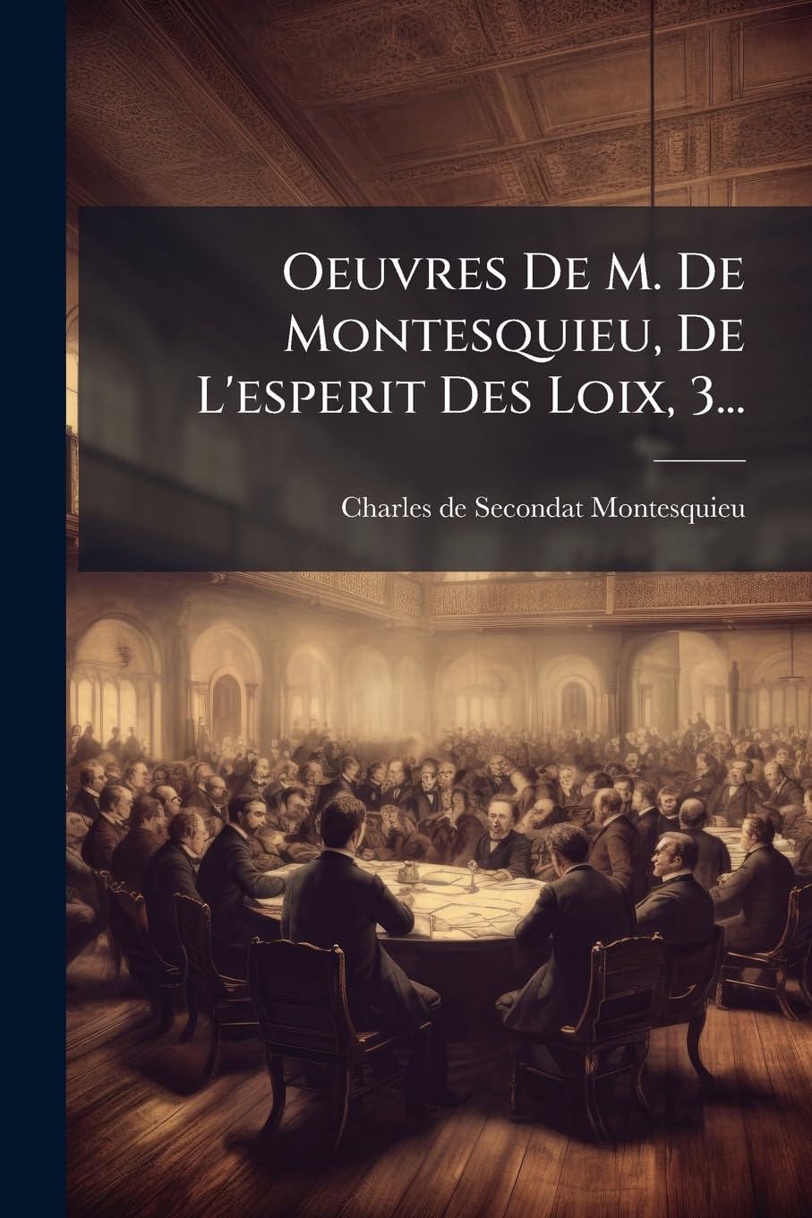 Oeuvres de M. de Montesquieu, de l'Esperit Des Loix, 3... Politics & History