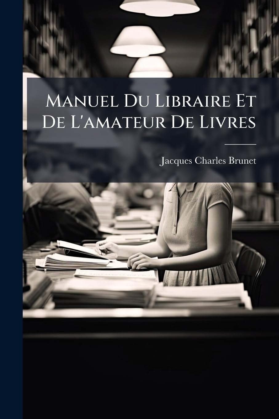 Manuel Du Libraire Et De L'amateur De Livres: Chacconius... book