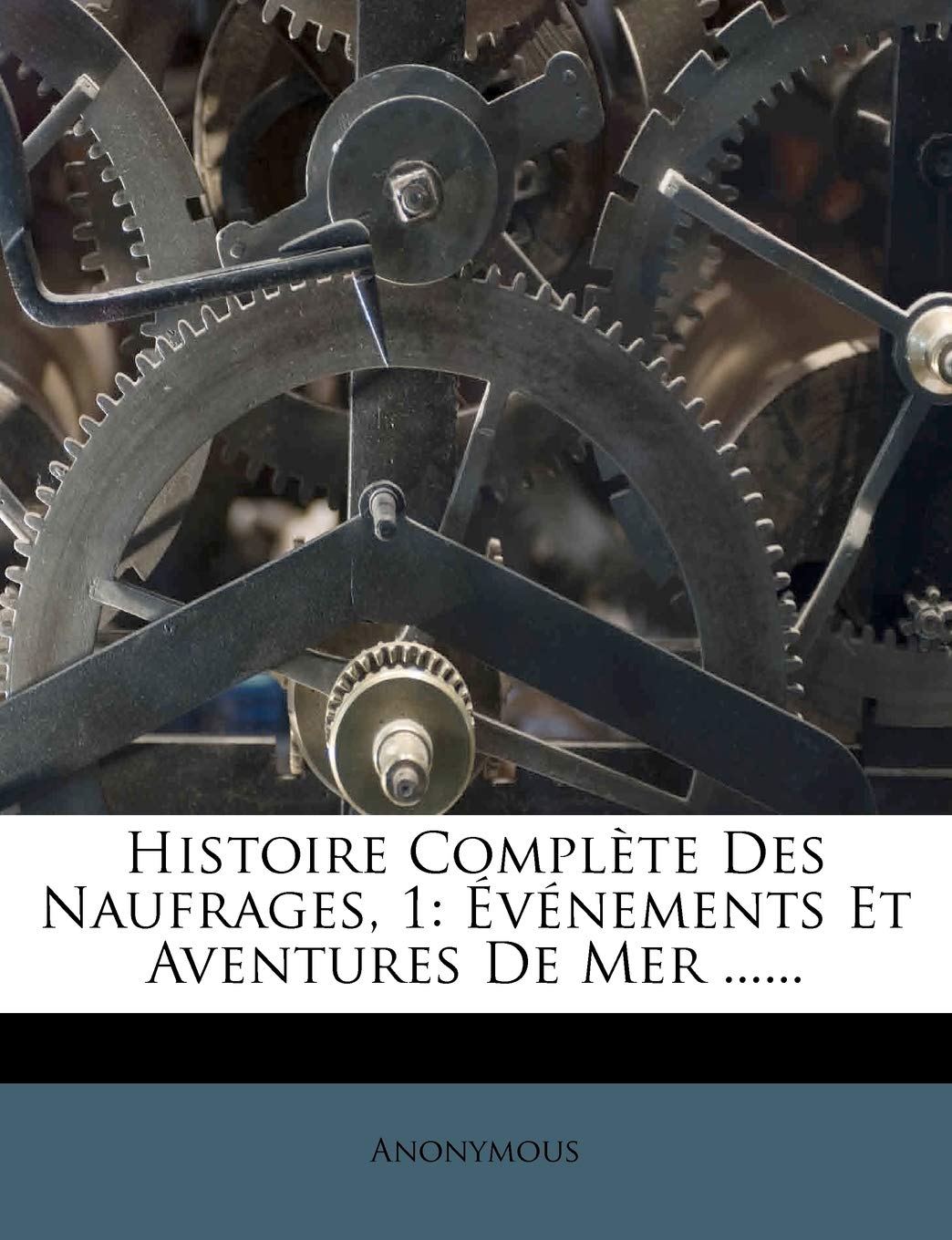 Histoire Complète Des Naufrages, 1: Événements Et Aventures de Mer ...... book