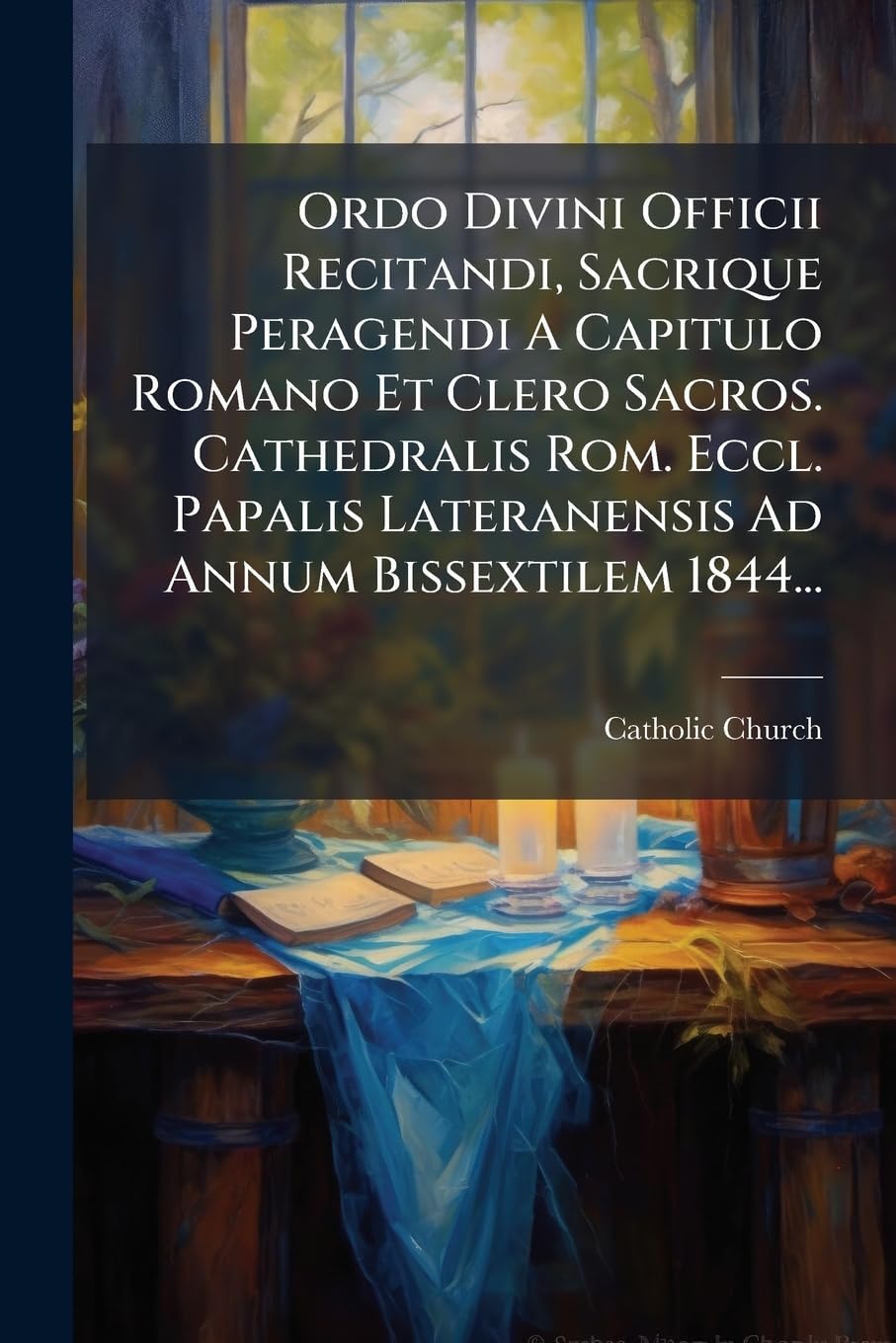 Ordo Divini Officii Recitandi, Sacrique Peragendi A Capitulo Romano Et Clero Sacros. Cathedralis Rom. Eccl. Papalis Lateranensis Ad Annum Bissextilem 1844... book
