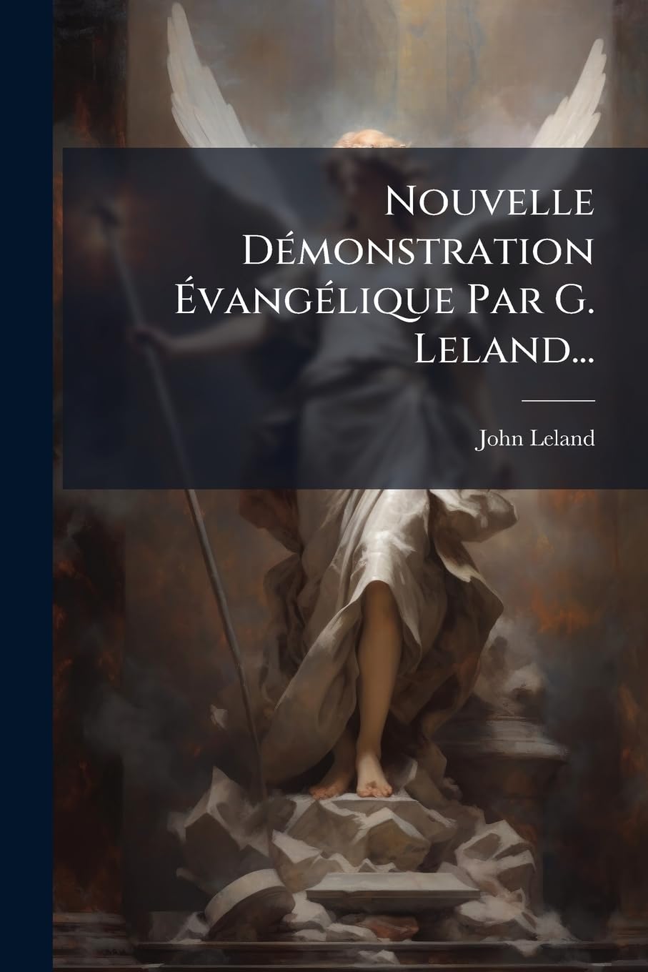 Nouvelle Démonstration Évangélique Par G. Leland... book