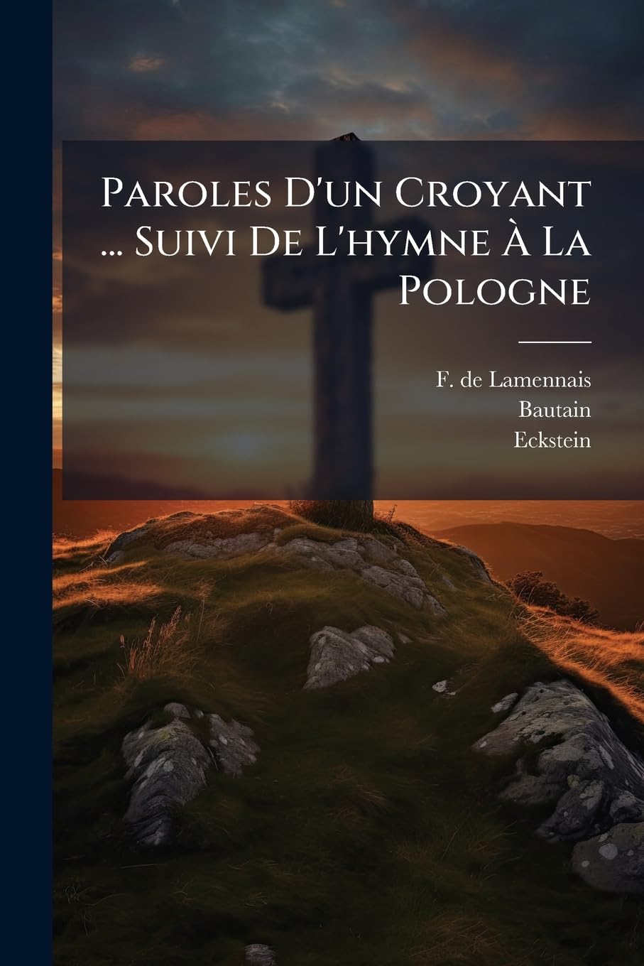 Paroles d'Un Croyant ... Suivi de l'Hymne À La Pologne: de la Réponse d'Un Chrétien... book