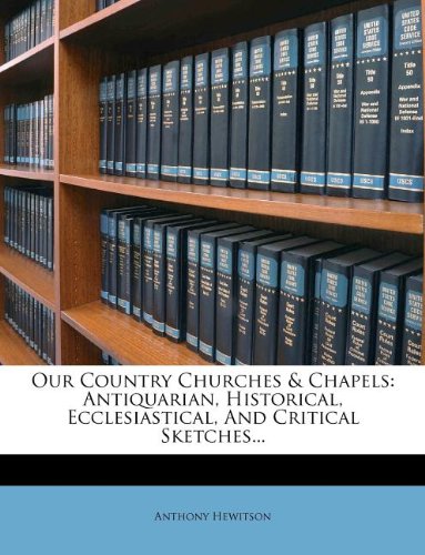 Our Country Churches & Chapels: Antiquarian, Historical, Ecclesiastical, And Critical Sketches... Contemporary literature