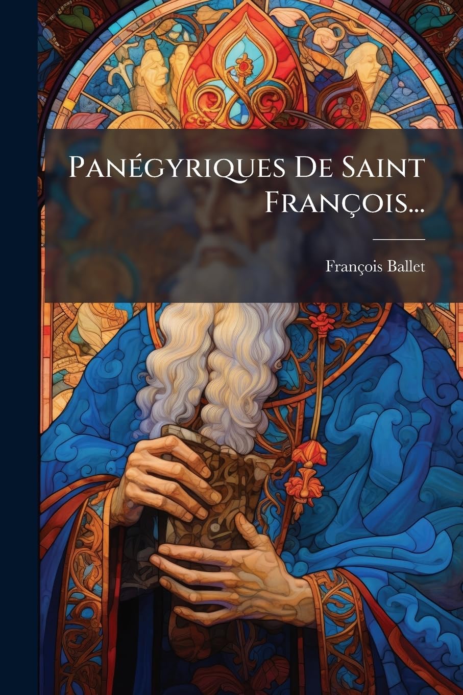 Panégyriques De Saint François... book