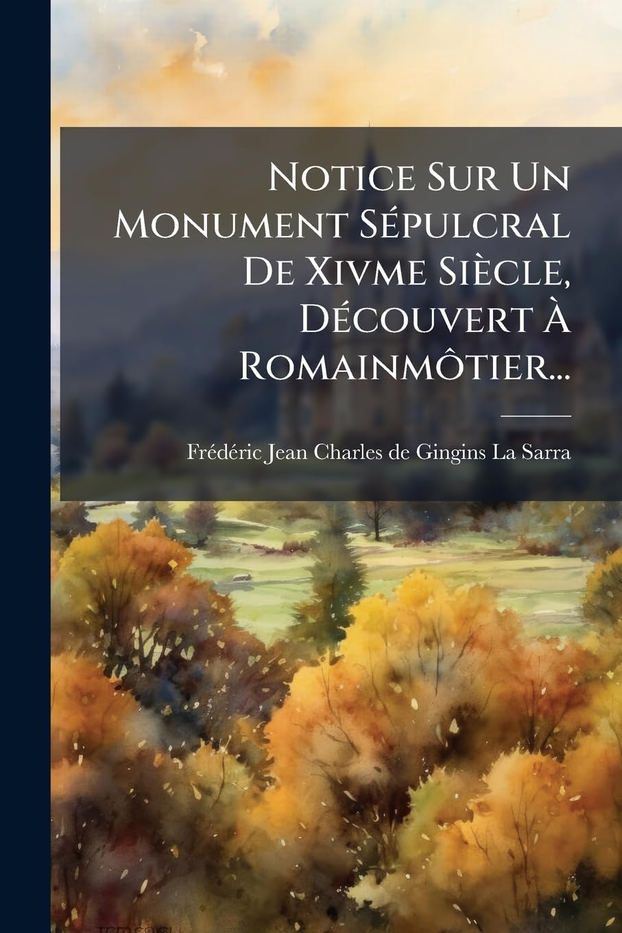 Notice Sur Un Monument Sépulcral De Xivme Siècle, Découvert À Romainmôtier... book