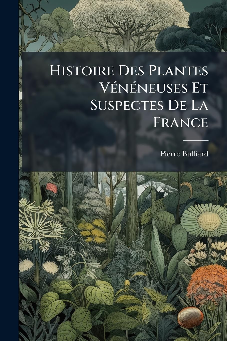 Histoire Des Plantes Vénéneuses Et Suspectes De La France: Le Principal Objet De Cet Ouvrage Est De Bien Faire Connoître Certaines Plantes, Dont ... De Prévenir Sur L'espece De Danger Auquel... book