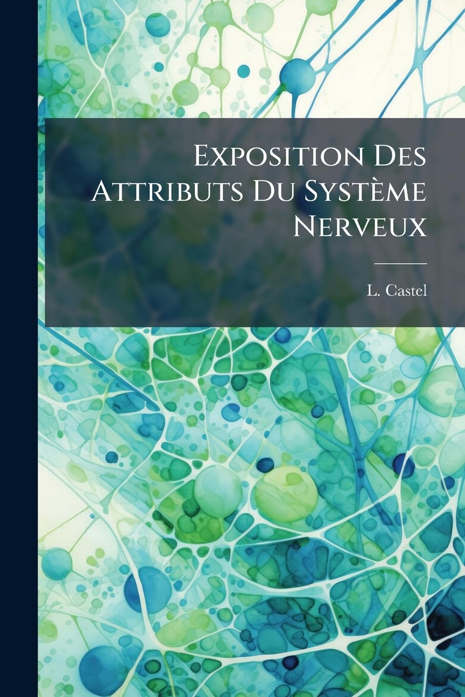 Exposition Des Attributs Du Système Nerveux: Réfutation de la Doctrine de Charles Bell Et Explication Des Phénomènes de la Paralysie... book