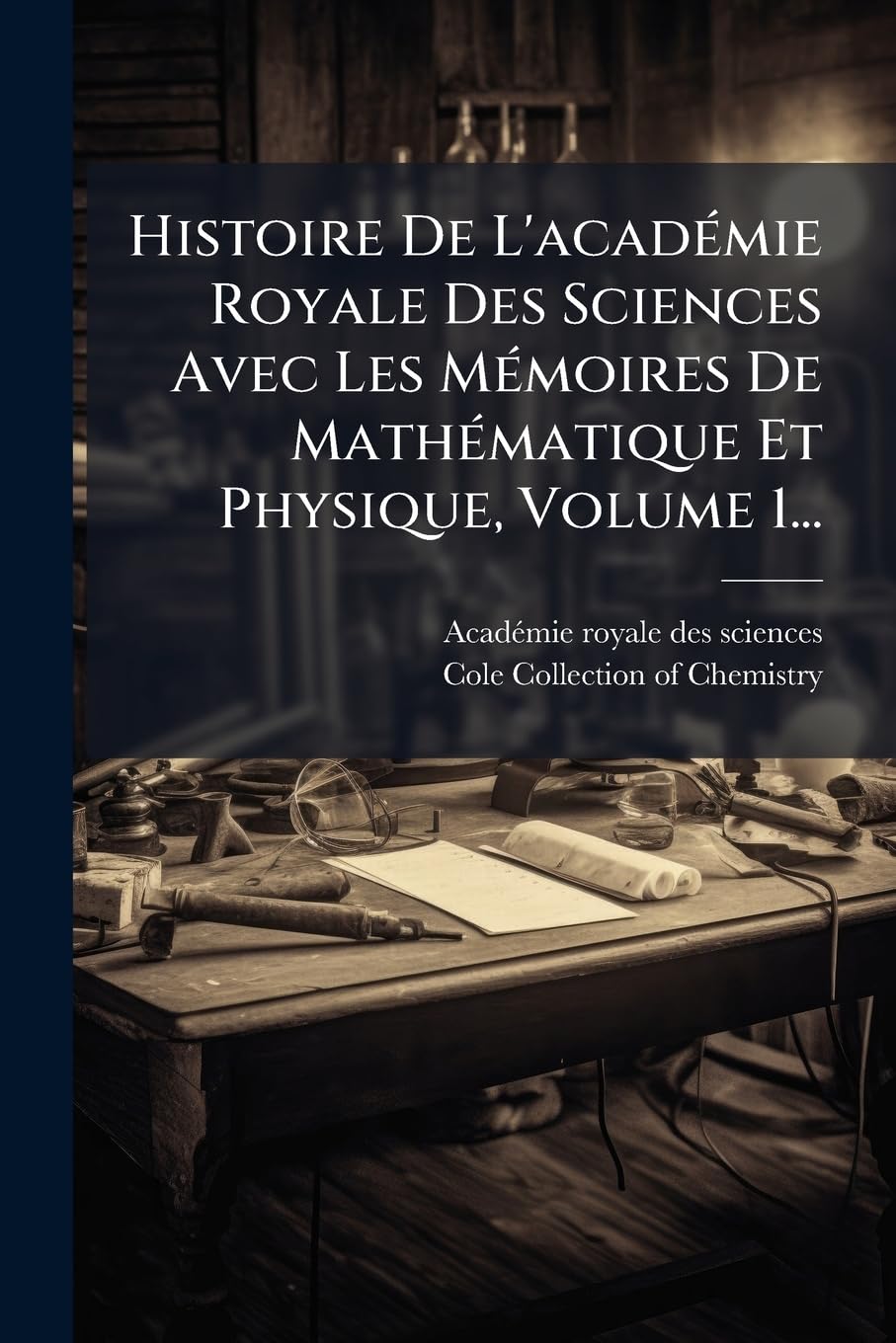Histoire De L'académie Royale Des Sciences Avec Les Mémoires De Mathématique Et Physique, Volume 1... book