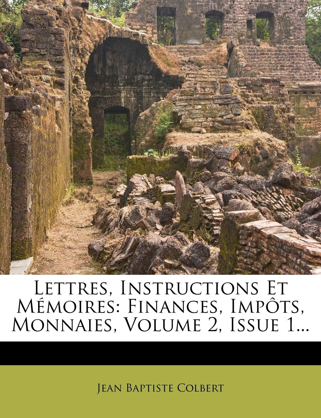 Lettres, Instructions Et Memoires: Finances, Impots, Monnaies, Volume 2, Issue 1... book
