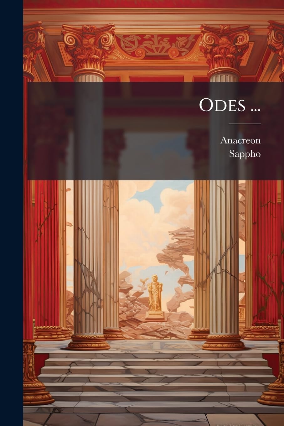 Odes ...: Tr. En Français ... En Vers Latins ... En Vers Anglais ... En Vers Allemands ... En Vers Italiens ... En Vers Espagnols ... (Texte Grec En Regard) ... Suivies ... Des Poésies de Sappho... book